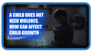 A child does not need violence, how can affect child growth