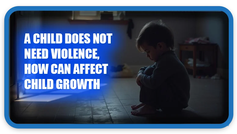 A child does not need violence, how can affect child growth