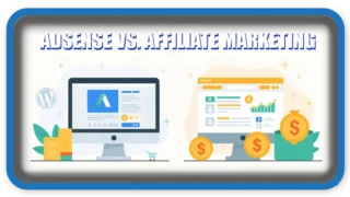AdSense vs. Affiliate Marketing: Which is Better for Monetizing?
