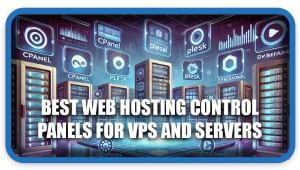 Best Web Hosting Control Panels for VPS and Servers