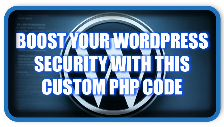 Boost Your WordPress Security with This Custom PHP Code