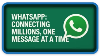 WhatsApp: Connecting Millions, One Message at a Time