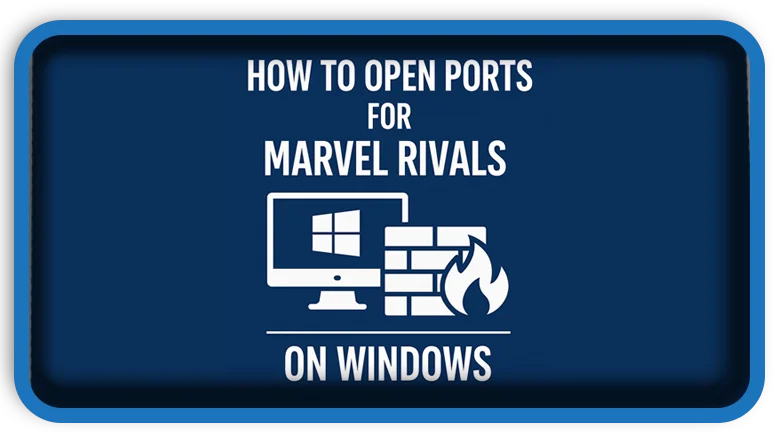 How to Open Ports for Marvel Rivals on Windows