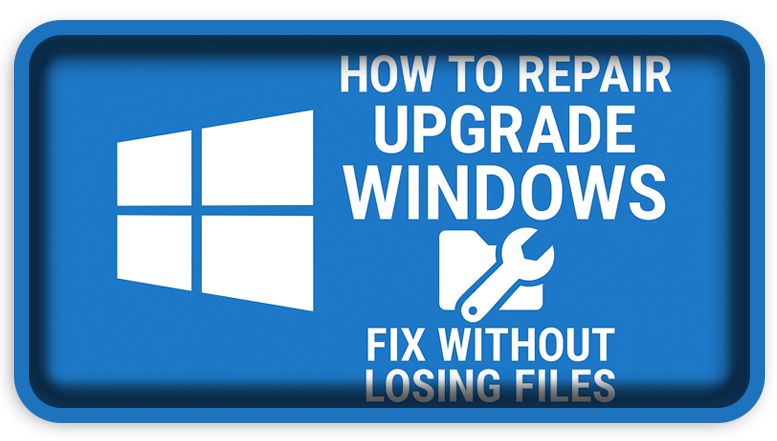 How to Repair Upgrade Windows – Fix Without Losing Files