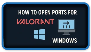 Open Ports for Valorant on Windows