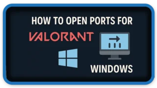 How to Open Ports for Valorant on Windows