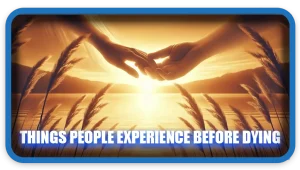 Things People Experience Before Dying