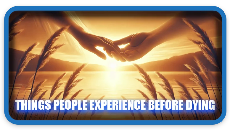 Things People Experience Before Dying