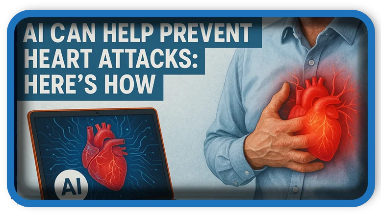 AI Can Help Prevent Heart Attacks Here's How