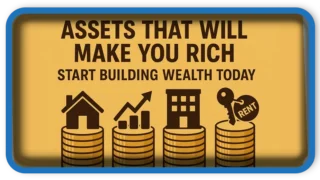Assets That Will Make You Rich – Start Building Wealth Today