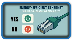 Energy-Efficient Ethernet: Should You Enable or Disable It
