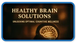 Healthy Brain Solutions: Unlocking Optimal Cognitive Wellness