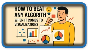 How To Beat Any Algorithm When It Comes to Visualizations