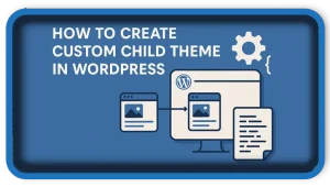 How To Create Custom Child Theme in WordPress