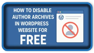 How To Disable Author Archives in WordPress Website For FREE?