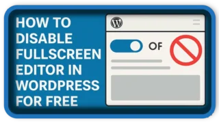 How To Disable Fullscreen Editor in WordPress for FREE?