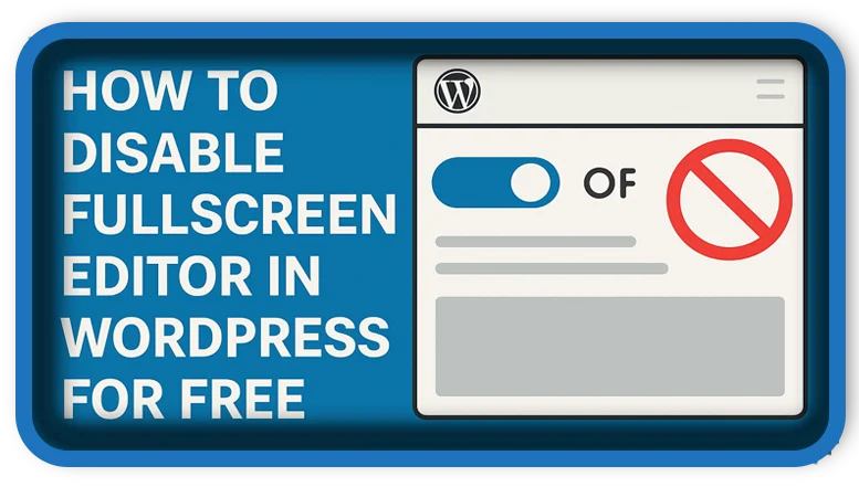 How To Disable Fullscreen Editor in WordPress for FREE