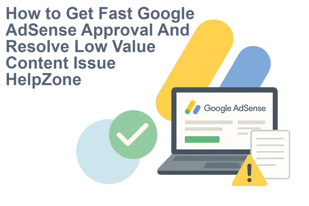 How to Get Fast Google AdSense Approval and Resolve Low Value Content Issue.