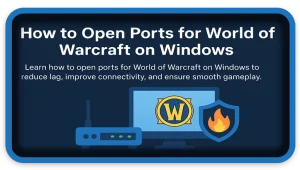 How to Open Ports for World of Warcraft on Windows