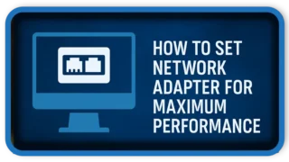 How to Set Network Adapter for Maximum Performance