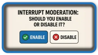 Interrupt moderation: Should You Enable or Disable It?