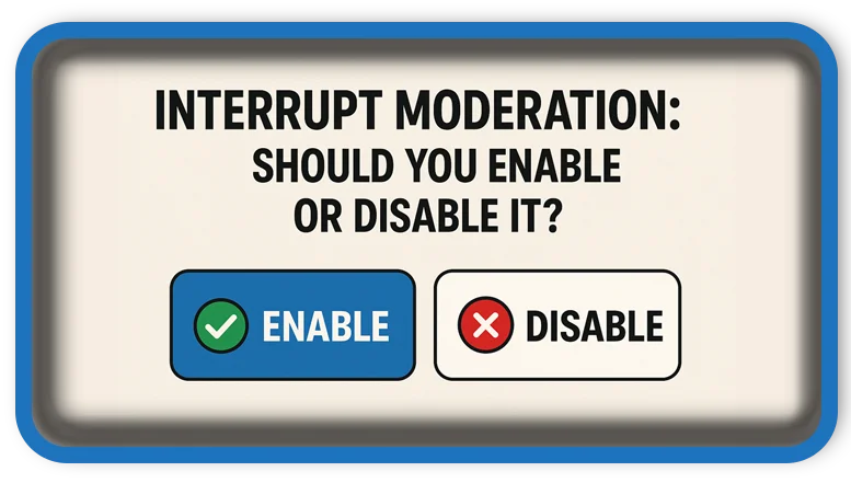 Interrupt moderation: Should You Enable or Disable It?