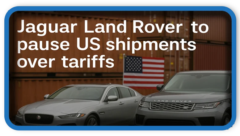 Jaguar Land Rover to pause US shipments over tariffs