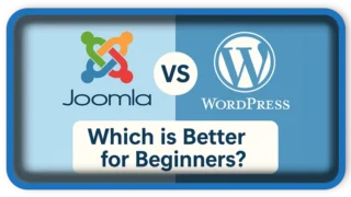 Joomla vs. WordPress: Which is Better for Beginners?
