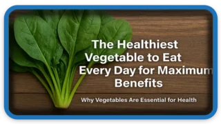 The Healthiest Vegetable to Eat Every Day for Maximum Benefits