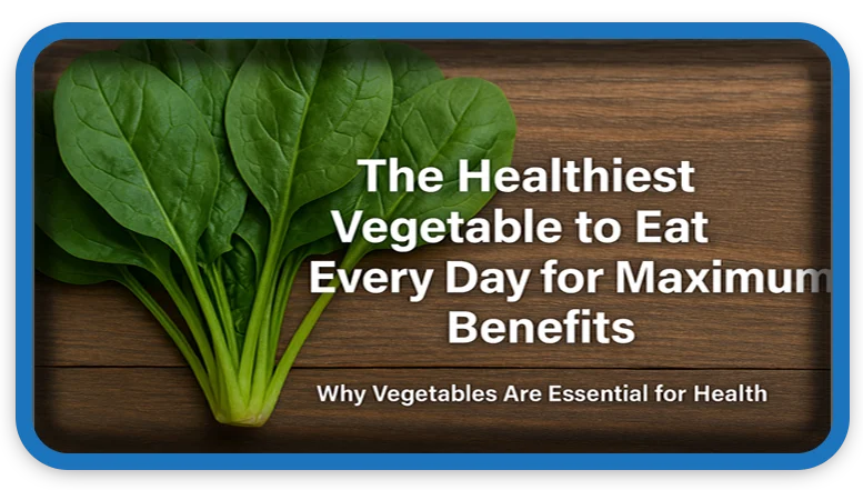 The Healthiest Vegetable to Eat Every Day for Maximum Benefits