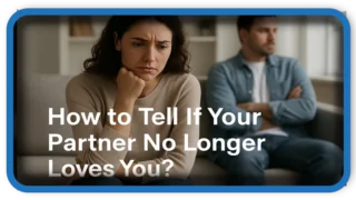 How to Tell If Your Partner No Longer Loves You?