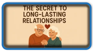 What is the secret to long-lasting relationships
