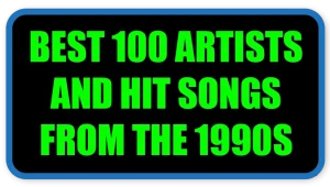 Best 100 Artists and Hit Songs from the 1990s