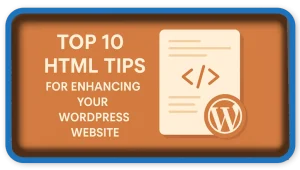 Top 10 HTML Tips for Enhancing Your WordPress Website