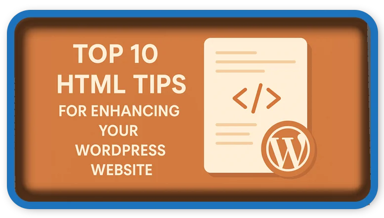 Top 10 HTML Tips for Enhancing Your WordPress Website