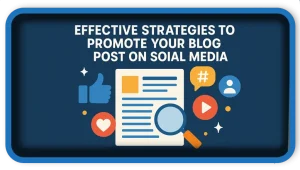 Effective Strategies to Promote Your Blog Post on Social Media