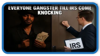 Everyone Gangster Till the IRS Comes Knocking