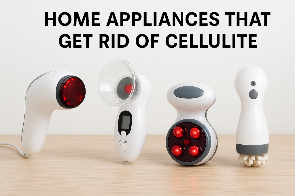 Home Appliances That Get Rid of Cellulite Top Devices for Smoother Skin