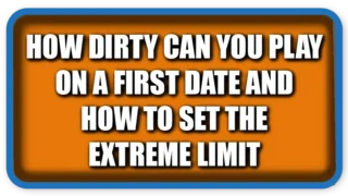 How to “Play Dirty” on a First Date (Without Losing Respect)