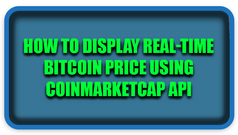 How To Display Real-Time Bitcoin Price Using CoinMarketCap API