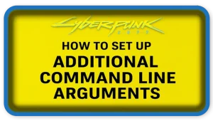 Command Line Arguments on Cyberpunk 2077
