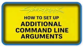 How to Set Up Command Line Arguments on Cyberpunk 2077