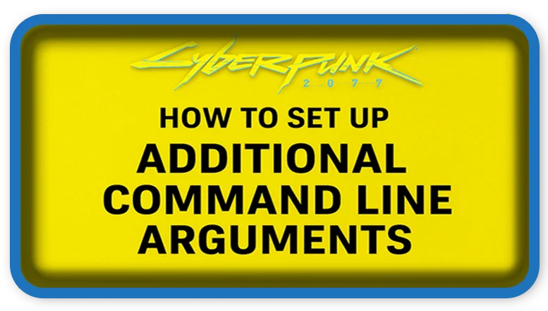 Command Line Arguments on Cyberpunk 2077