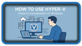 How to Use Hyper-V: Guide to Virtualization on Windows