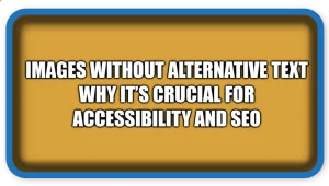 Images Without Alternative Text Why It’s Crucial for Accessibility and SEO