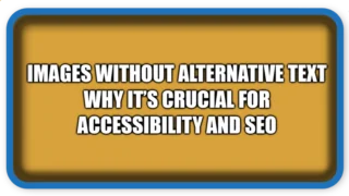 Images Without Alternative Text – Crucial for Accessibility and SEO
