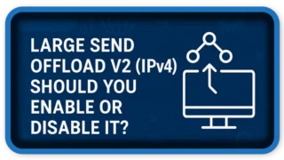 Large Send Offload V2 (IPv4) Should You Enable or Disable It?