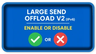Large Send Offload V2 (IPv6) – Should You Enable or Disable It?