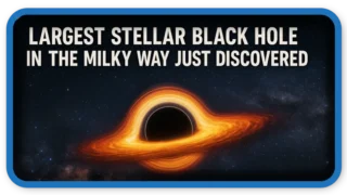 Largest Stellar Black Hole in the Milky Way Just Discovered