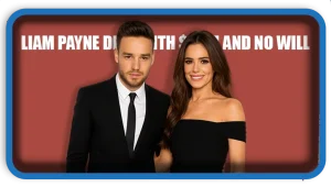 Liam Payne Died With $40M and No Will